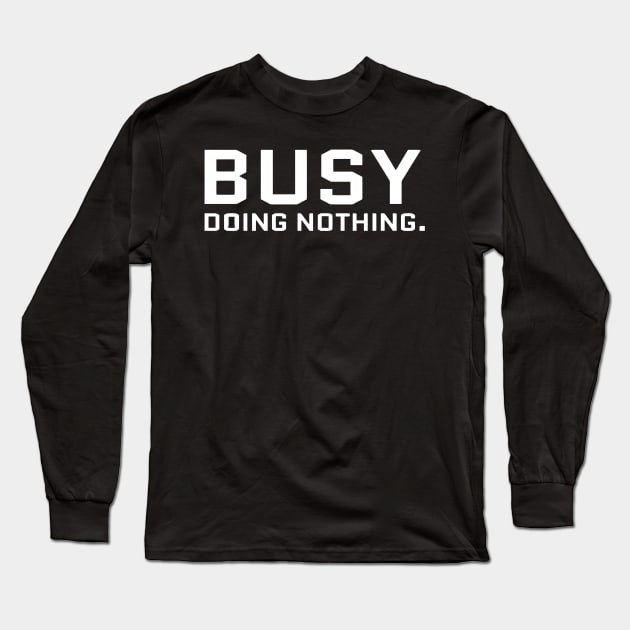 Busy Doing Nothing Long Sleeve T-Shirt by Ramateeshop